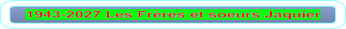 1943-2027 Les Frères et soeurs Jaquier