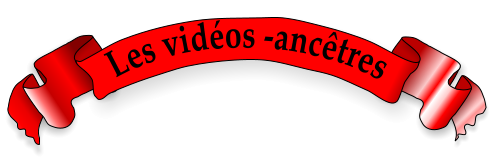 Les vidéos -ancêtres