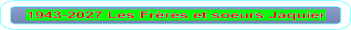1943-2027 Les Frères et soeurs Jaquier