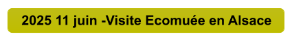 2025 11 juin -Visite Ecomuée en Alsace
